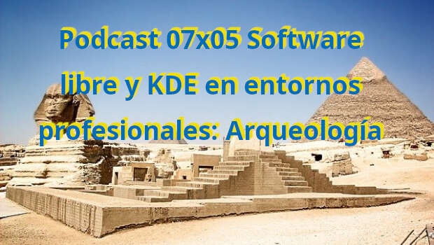 Podcast 07×05 Software libre y KDE en entornos profesionales: Arqueología