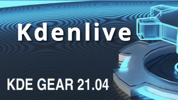 Novedades KDE Gear 21.04 (III): Kdenlive