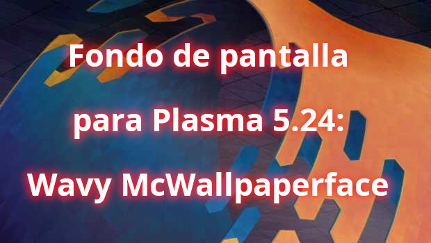 Fondo de pantalla para Plasma 5.24: Wavy McWallpaperface