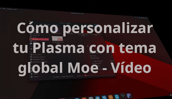 Cómo personalizar tu Plasma con tema global Moe – Vídeo