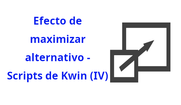 Efecto de maximizar alternativo – Scripts de Kwin (IV)