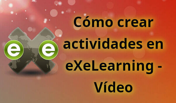 Cómo crear actividades en eXeLearning – Vídeo