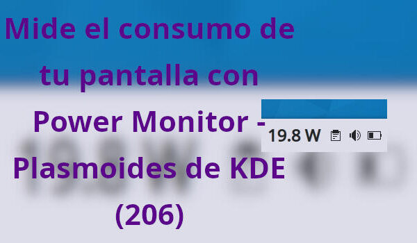 Mide el consumo de tu pantalla con Power Monitor – Plasmoides de KDE (206)