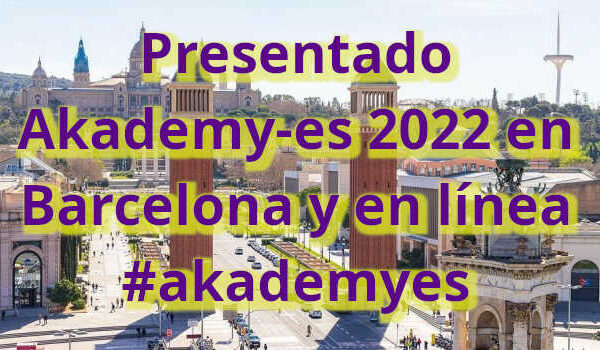 Presentado Akademy-es 2022 en Barcelona y en línea #akademyes