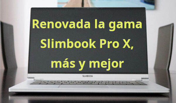 Renovada la gama Slimbook Pro X, más y mejor