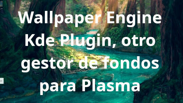 Wallpaper Engine Kde Plugin, otro gestor de fondos para Plasma - KDE Blog