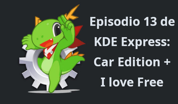 Episodio 13 de KDE Express: Car Edition + I love Free Software Day