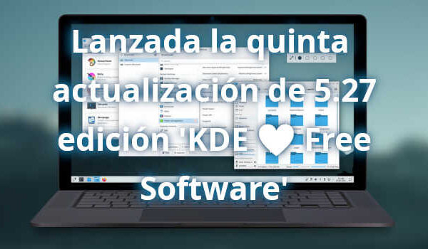 Lanzada la quinta actualización de 5.27 edición ‘KDE 💖 Free Software’
