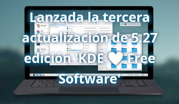 Lanzada la tercera actualización de 5.27 edición ‘KDE 💖 Free Software’