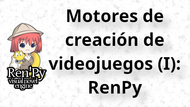 Motores de creación de videojuegos (I): RenPy