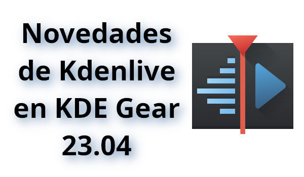 Novedades de Kdenlive en KDE Gear 23.04