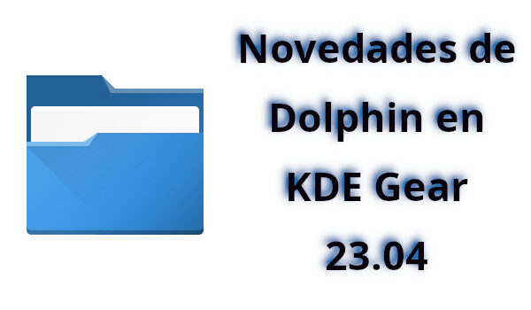 Novedades de Dolphin en KDE Gear 23.04
