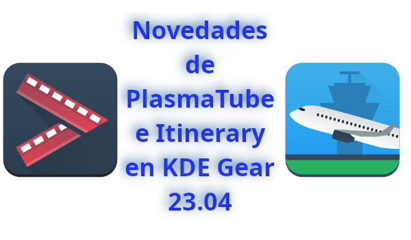 Novedades de PlasmaTube e Itinerary en KDE Gear 23.04